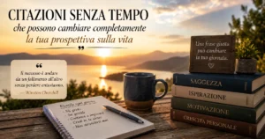 Citazioni Senza Tempo che Possono Cambiare Completamente la Tua Prospettiva sulla Vita