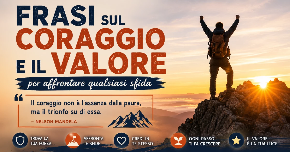 Frasi sul Coraggio e il Valore per Affrontare Qualsiasi Sfida