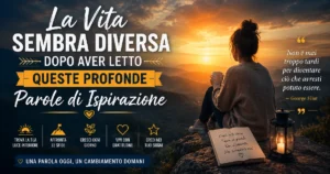 La Vita Sembra Diversa Dopo Aver Letto Queste Profonde Parole di Ispirazione