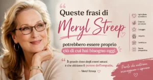 Queste frasi di Meryl Streep potrebbero essere proprio ciò di cui hai bisogno oggi