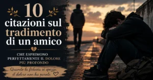 10 citazioni sul tradimento di un amico che esprimono perfettamente il dolore più profondo
