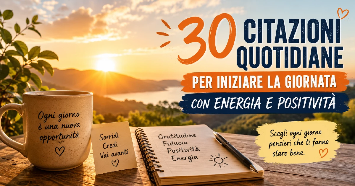 30 citazioni quotidiane per iniziare la giornata con energia e positività