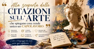 Alla scoperta delle citazioni sull'arte che spiegano cosa rende unico un capolavoro