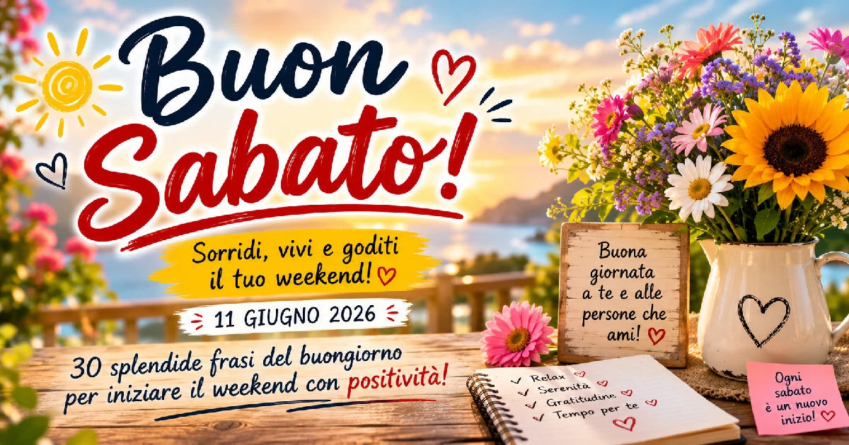 Buon sabato! 30 splendide frasi del buongiorno per il 11 giugno 2026