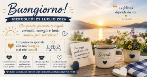Buongiorno Mercoledì 29 Luglio 2026 - dedica un pensiero speciale a famiglia e amici