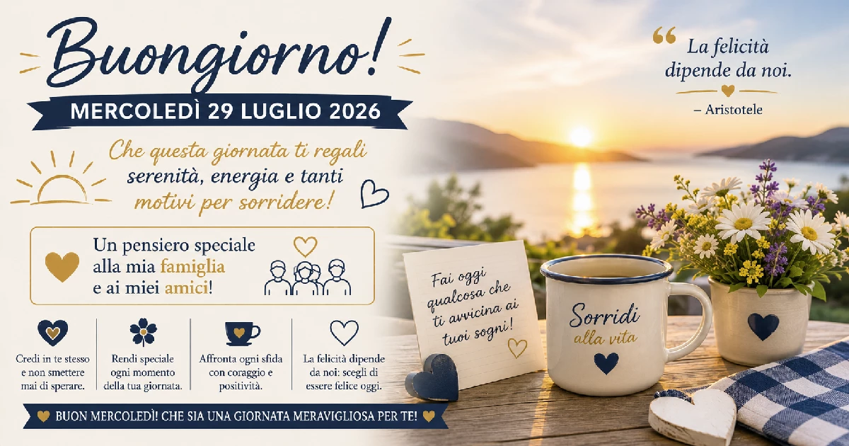 Buongiorno Mercoledì 29 Luglio 2026 - dedica un pensiero speciale a famiglia e amici