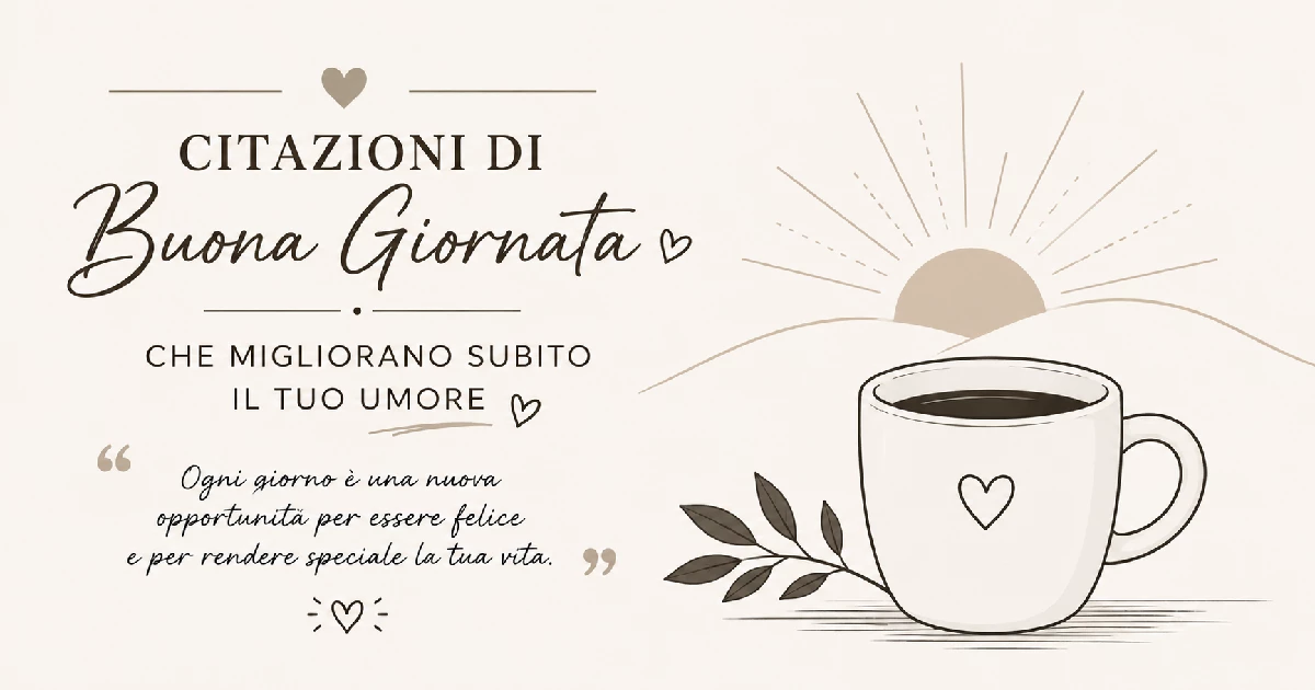 Citazioni di buona giornata che migliorano subito il tuo umore