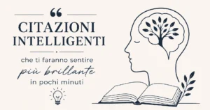 Citazioni intelligenti che ti faranno sentire più brillante in pochi minuti