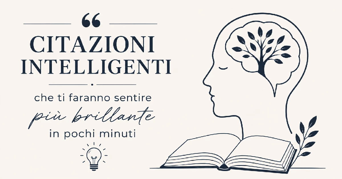 Citazioni intelligenti che ti faranno sentire più brillante in pochi minuti