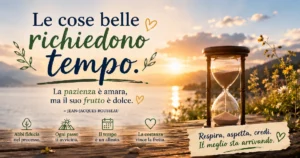 Citazioni sulla pazienza che ti ricordano che le cose belle richiedono tempo