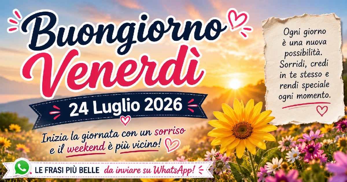 Frasi di Buongiorno per Venerdì 24 Luglio 2026 - immagini e auguri da inviare su WhatsApp