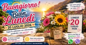 Frasi e immagini per augurare buongiorno e buon lunedì 20 luglio 2026. Invia le tue foto su WhatsApp alla tua famiglia