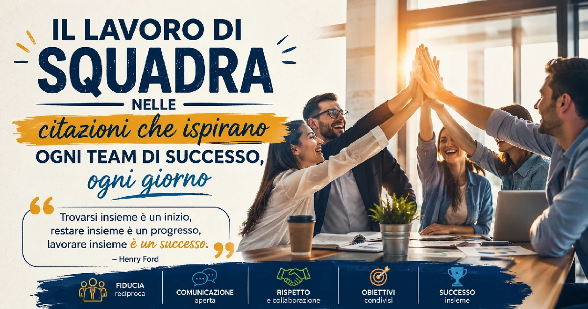 Il lavoro di squadra nelle citazioni che ispirano ogni team di successo, ogni giorno