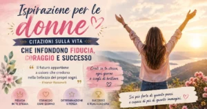 Ispirazione per le donne: citazioni sulla vita che infondono fiducia, coraggio e successo