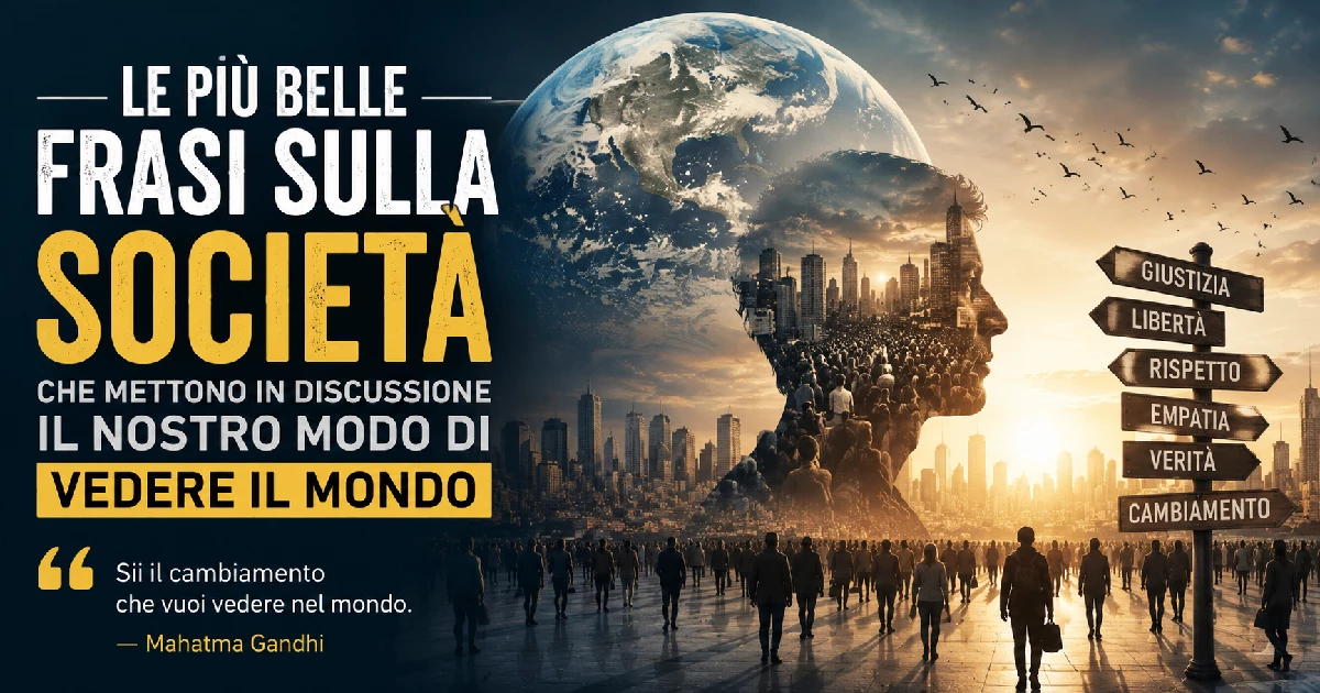 Le Più Belle Frasi sulla Società che Mettono in Discussione il Nostro Modo di Vedere il Mondo