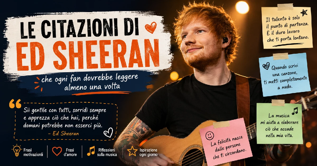 Le citazioni di Ed Sheeran che ogni fan dovrebbe leggere almeno una volta