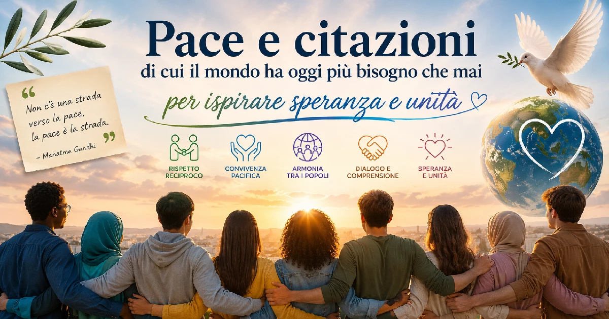 Pace e citazioni di cui il mondo ha oggi più bisogno che mai per ispirare speranza e unità
